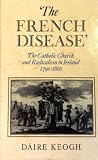 The French disease : the Catholic Church and Irish radicalism, 1790-1800