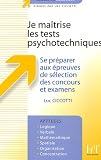 Je ma�trise les tests psychotechniques : Se pr�parer aux �preuves de s�lection des concours et examens