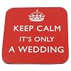 'Keep Calm It's Only a Wedding' - Prince William & Kate Middleton wedding satire coaster.