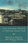 The New England Theology: From Jonathan Edwards to Edwards Amasa Park