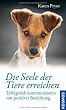 Die Seele der Tiere erreichen: Erfolgreich kommunizieren mit positiver Best�rkung
