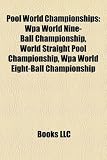 Pool World Championships: Wpa World Nine-Ball Championship, World Straight Pool Championship, Wpa World Eight-Ball Championship Nine Ball