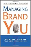 Managing Brand You: 7 Steps to Creating Your Most Successful Self