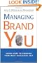 Managing Brand You: 7 Steps to Creating Your Most Successful Self