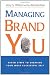 Managing Brand You: 7 Steps to Creating Your Most Successful Self