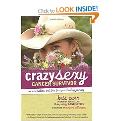 Crazy Sexy Cancer Survivor: More Rebellion and Fire for Your Healing Journey