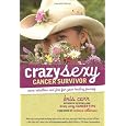 Crazy Sexy Cancer Survivor: More Rebellion and Fire for Your Healing Journey