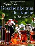 K&ouml;stliche Geschenke aus der K&uuml;che selber machen - .