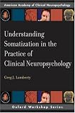 Understanding Somatization in the Practice of Clinical Neuropsychology