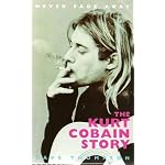 Never Fade Away the Kurt Cobain :NIRVANA book cover