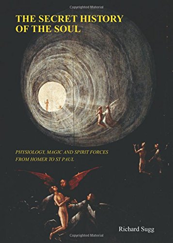 The Secret History of the Soul: Physiology, Magic and Spirit Forces from Homer to St Paul