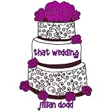 That Wedding (That Boy) ~ Jillian Dodd