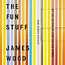 The Fun Stuff: And Other Essays