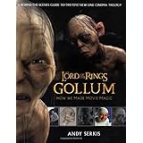 gollum a behind the scenes guide of the making of gollum the lord of the rings