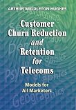 Customer Churn Reduction and Retention for Telecoms: Models for All Marketers