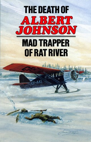 The Death of Albert Johnson: Mad Trapper of Rat River