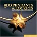 500 Pendants & Lockets: Contemporary Interpretations of Classic Adornments (500 Series)