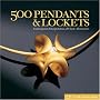 500 Pendants & Lockets: Contemporary Interpretations of Classic Adornments (500 Series)