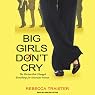 Big Girls Don't Cry: The Election that Changed Everything for American Women