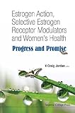 Estrogen action, selective estrogen receptor modulators, and women's health : progress and promise