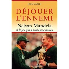 D�jouer l'ennemi : Nelson Mandela et le jeu qui a sauv� une nation