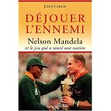 D�jouer l'ennemi : Nelson Mandela et le jeu qui a sauv� une nationpar John Carlin