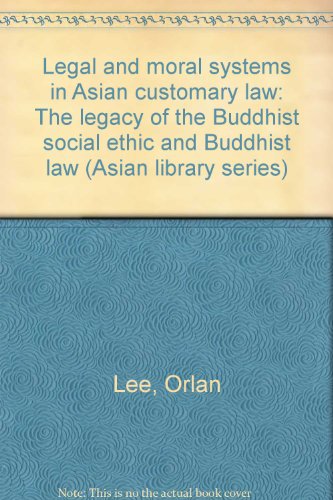Legal and moral systems in Asian customary law: The legacy of the Buddhist social ethic and Buddhist law (Asian library series)