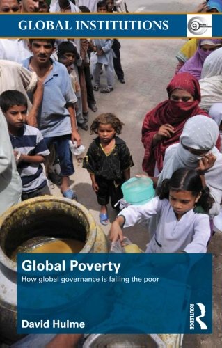 Global Poverty: How Global Governance is Failing the Poor (Global Institutions)