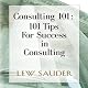 Consulting 101: 101 Tips for Success in Consulting