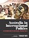 Australia in International Politics: An Introduction to Australian Foreign Policy