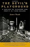 The Devil`s Playground: A Century of Pleasure and Profit in Times Square