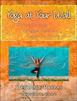 Yoga at Your Wall: Stretch Your Body, Strengthen Your Soul, Support Your Practice