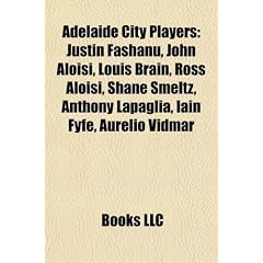 Adelaide City Players: Justin Fashanu, John Aloisi, Louis Brain, Ross Aloisi, Shane Smeltz, Anthony Lapaglia, Iain Fyfe, Aurelio Vidmar