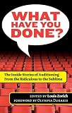 What Have You Done? The Inside Stories of Auditioning, from the Ridiculous to the Sublime