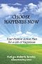 Choose Happiness Now: Your Positive Action Plan for a Life of Happiness