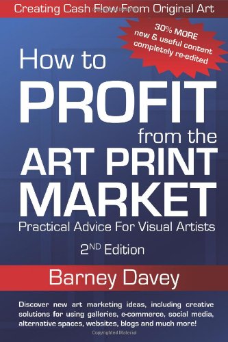 How to Profit from the Art Print Market 2nd Edition: Creating Cash Flow from Original Art