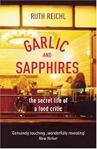 Garlic and Sapphires: The Secret Life of a Food Critic