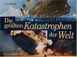 Die gr&ouml;&szlig;ten Katastrophen der Welt - Chris McNab