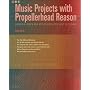 Music Projects with Propellerhead Reason: Grooves, Beats and Styles from Trip Hop to Techno