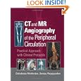 CT and MR Angiography of the Peripheral Circulation: Practical Approach with Clinical Protocols by Debabrata Mukherjee and Sanjay Rajagopalan