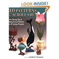 3D Patterns for the Scroll Saw: Time Saving Tips and Ready-to-cut Patterns for 45 Unique Projects