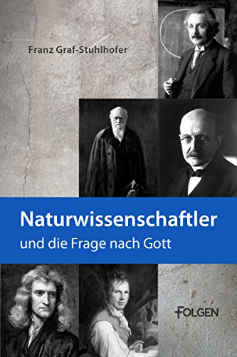 Naturwissenschaftler und die Frage nach Gott (German Edition)