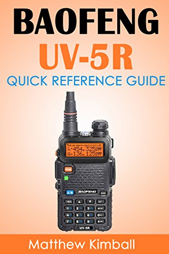 Baofeng - UV5R: Quick Reference Guide, by Matthew Kimball