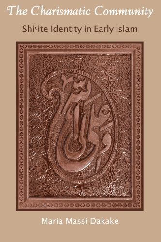 The Charismatic Community: Shi'ite Identity in Early Islam (SUNY series in Islam)