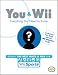  : You and Wii: Everything You Need to Know (Prima Official Game Guides)