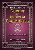 Holland's Grimoire of Magickal Correspondence: A Ritual Handbook