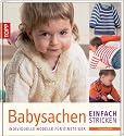 Babysachen einfach stricken: Individuelle Modelle f&uuml;r Einsteiger