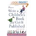 How to Write a Children's Book and Get It Published