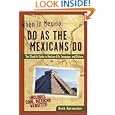 When in Mexico, Do as the Mexicans Do: The Clued-in Guide to Mexican Life, Language and Culture (When in...Do as the Locals Do)'