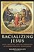 Racializing Jesus: Race, Ideology and the Formation of Modern Biblical Scholarship (Biblical Limits)
